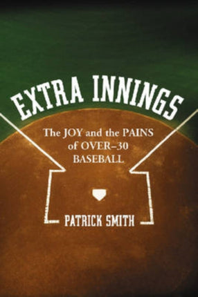 Extra Innings The Joy and the Pains of Over  30 Baseball