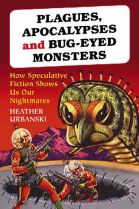 Plagues Apocalypses and BugEyed Monsters