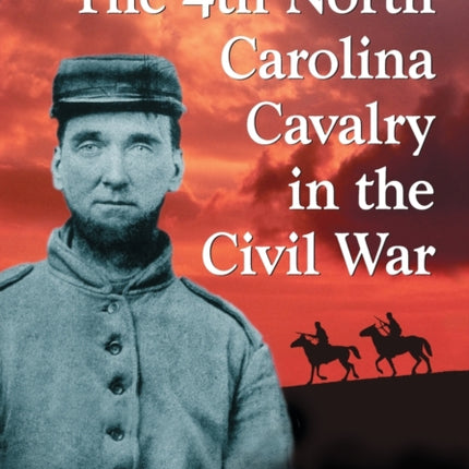 The 4th North Carolina Cavalry in the Civil War A