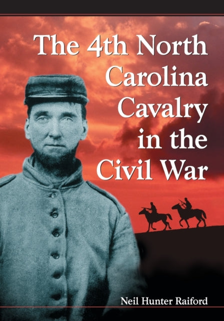 The 4th North Carolina Cavalry in the Civil War A