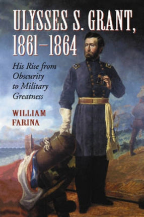 Ulysses S Grant 18611864 His Rise from Obscurity