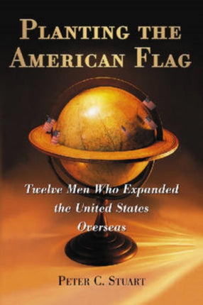 Planting the American Flag Twelve Men Who