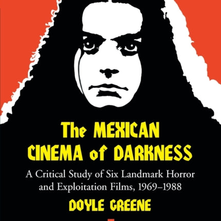 The Mexican Cinema of Darkness A Critical Study