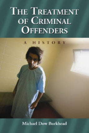 The Treatment of Criminal Offenders A History