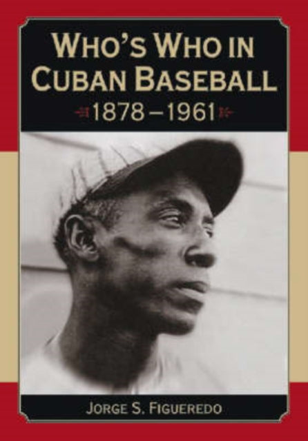 Whos Who in Cuban Baseball 18781961