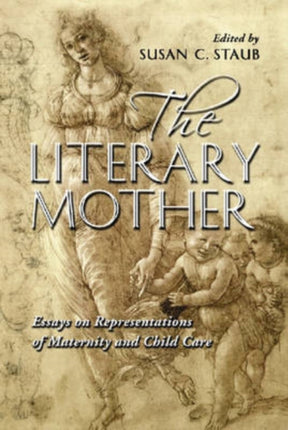 The Literary Mother Essays on Representations of