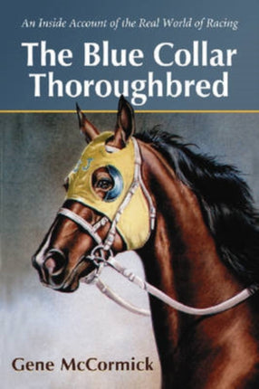 The Blue Collar Thoroughbred An Inside Account of