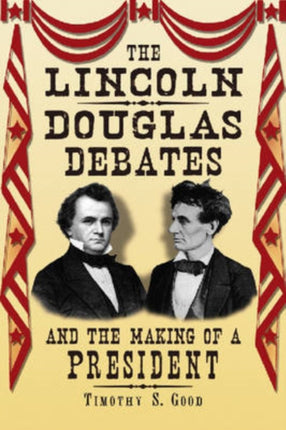 The LincolnDouglas Debates and the Making of a