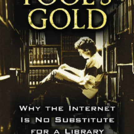 Fools Gold Why the Internet Is No Substitute for
