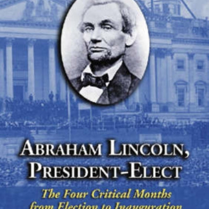 Abraham Lincoln Presidentelect The Four Critical