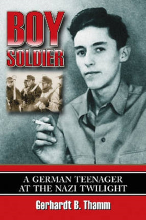 Boy Soldier A German Teenager at the Nazi