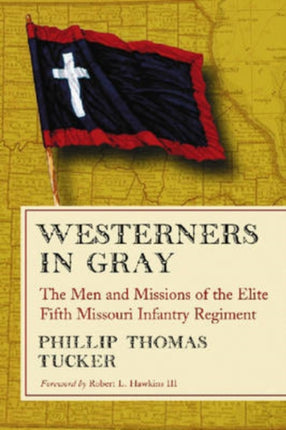 Westerners in Gray The Men and Missions of the Elite Fifth Missouri Infantry Regiment