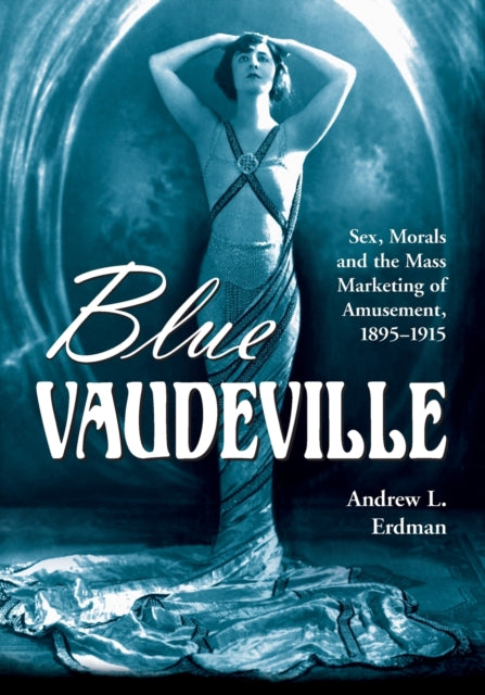 Blue Vaudeville Sex Morals and the Mass Marketing