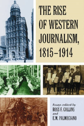 The Rise of Western Journalism 18151914 Essays on