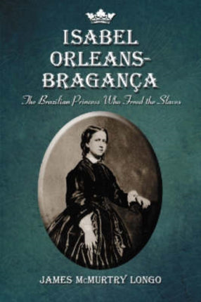 Isabel OrleansBraganza The Brazilian Princess Who