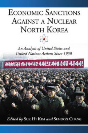 Economic Sanctions Against a Nuclear North Korea: An Analysis of United States and United Nations Actions Since 1950