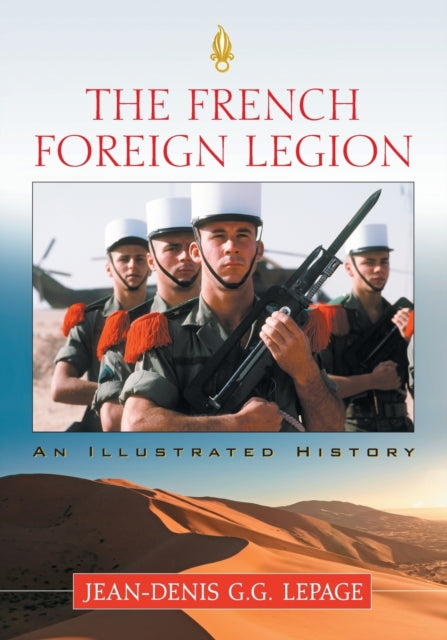 The French Foreign Legion An Illustrated History