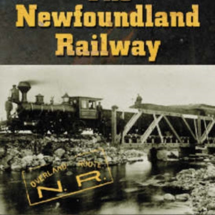 The Newfoundland Railway 18981969 A History
