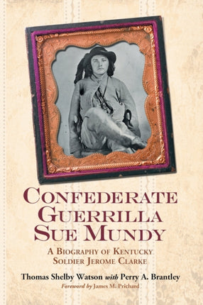 Confederate Guerrilla Sue Mundy A Biography of