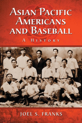 Asian Pacific Americans and Baseball A History