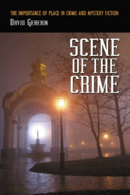 Scene of the Crime: The Importance of Place in Crime and Mystery Fiction