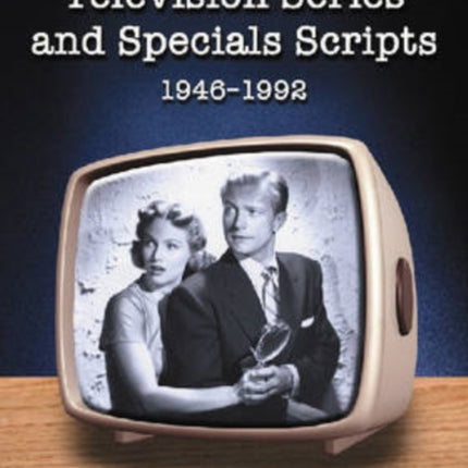 Television Series and Specials Scripts 19461992 A