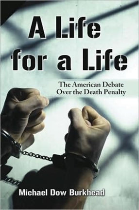 A Life for a Life The American Debate Over the Death Penalty