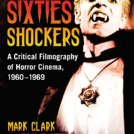 Sixties Shockers: A Critical Filmography of Horror Cinema, 1960-1969