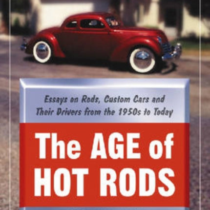 The Age of Hot Rods Essays on Rods Custom Cars