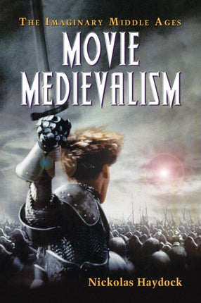 Movie Medievalism The Imaginary Middle Ages