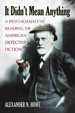 It Didnt Mean Anything A Psychoanalytic Reading of American Detective Fiction