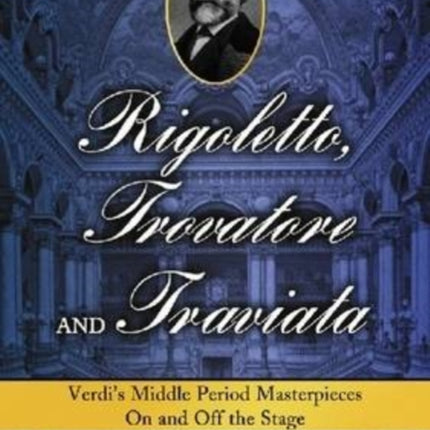 Rigoletto Trovatore and Traviata Verdis Middle