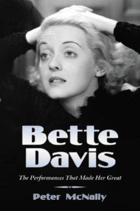 Bette Davis The Performances That Made Her Great