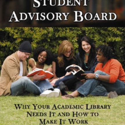 The Library Student Advisory Board Why Your