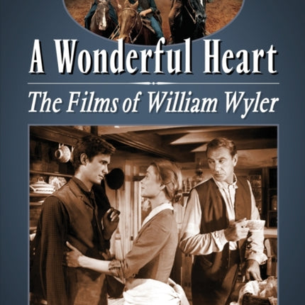 A Wonderful Heart The Films of William Wyler