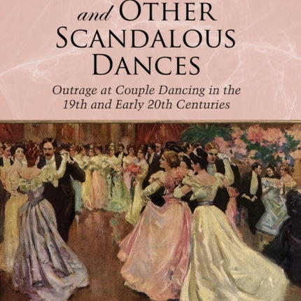 The Wicked Waltz and Other Scandalous Dances