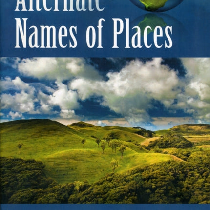 Alternate Names of Places A Worldwide Dictionary
