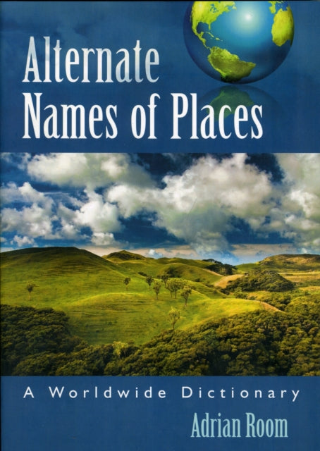 Alternate Names of Places A Worldwide Dictionary