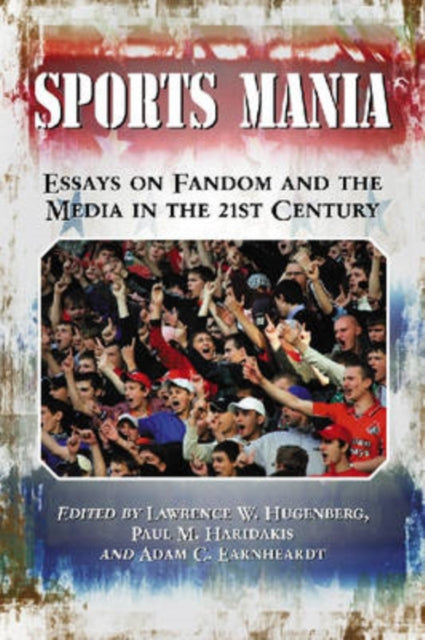 Sports Mania Essays on Fandom and the Media in