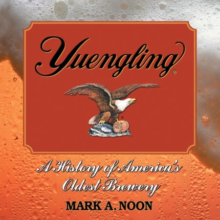 Yuengling A History of Americas Oldest Brewery
