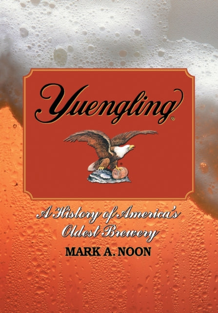 Yuengling A History of Americas Oldest Brewery