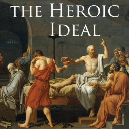 The Heroic Ideal Western Archetypes from the