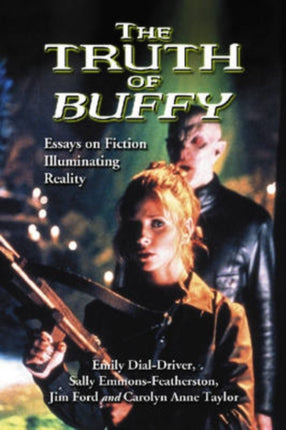 The Truth of Buffy Essays on Fiction Illuminating