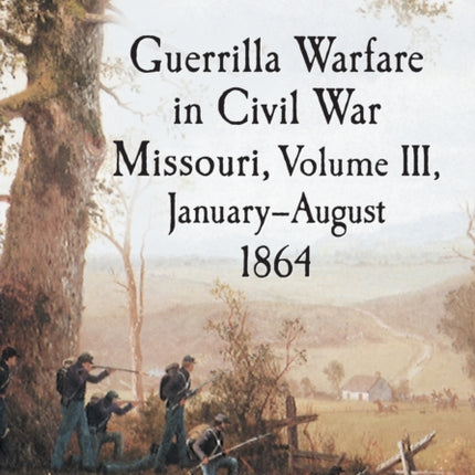 Guerrilla Warfare in Missouri JanuaryAugust 1864
