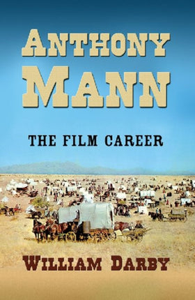 Anthony Mann: The Life and Films