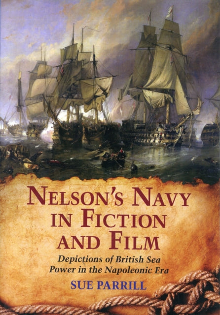 Nelson's Navy in Fiction and Film: Depictions of British Sea Power in the Napoleonic Era