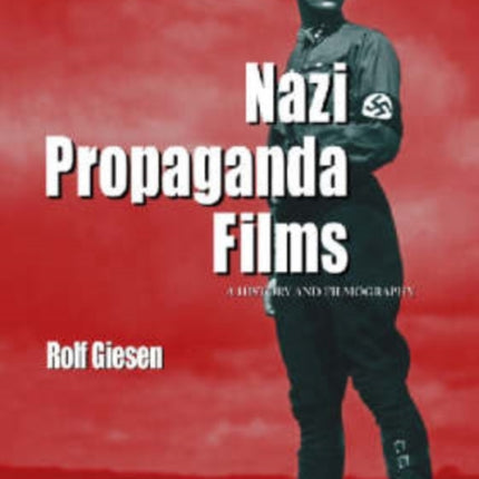 Nazi Propaganda Films A History and Filmography