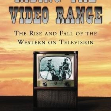 Riding the Video Range: The Rise and Fall of the Western on Television