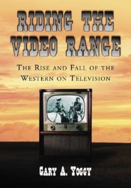 Riding the Video Range: The Rise and Fall of the Western on Television