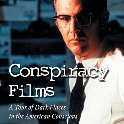 Conspiracy Films A Tour of Dark Places in the